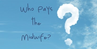 Who pays the midwife? Awkward questions answered