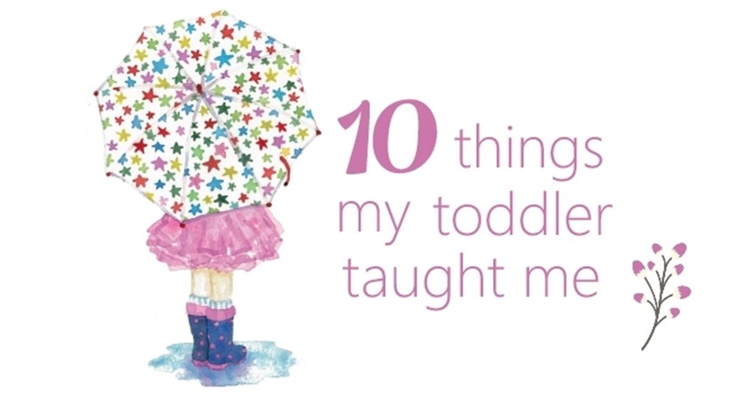 10 things my toddler taught me
